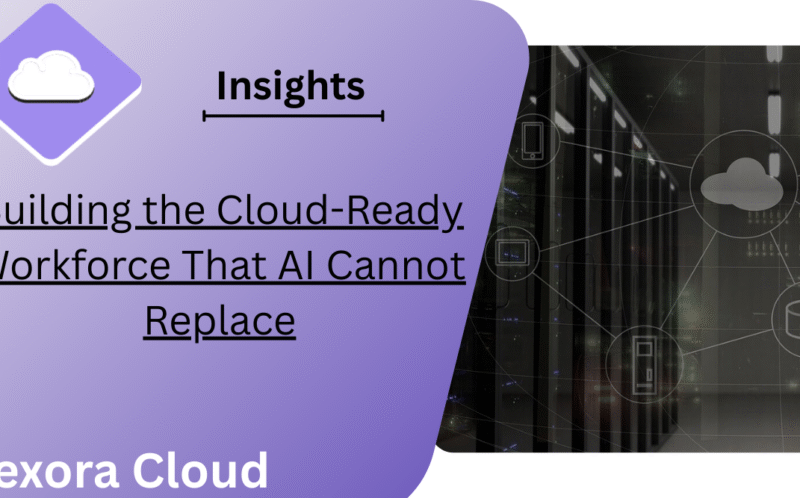 Building the Cloud-Ready Workforce That AI Cannot Replace
